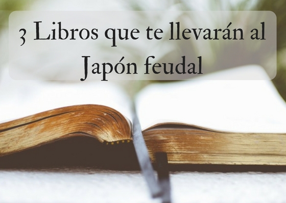3 libros que te llevarán al Japón feudal